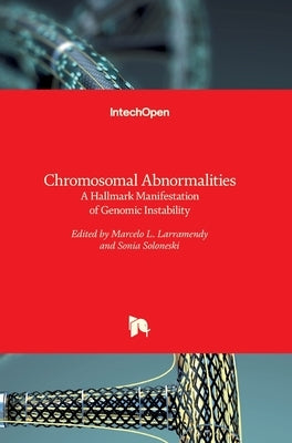 Chromosomal Abnormalities: A Hallmark Manifestation of Genomic Instability by Larramendy, Marcelo