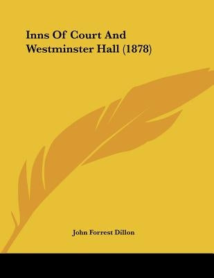 Inns Of Court And Westminster Hall (1878) by Dillon, John Forrest