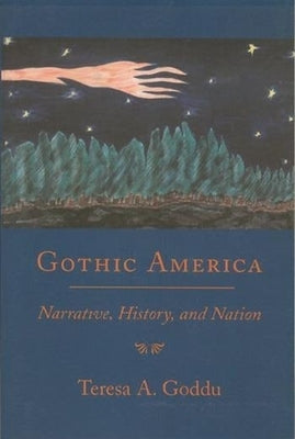 Gothic America: Narrative, History, and Nation by Goddu, Teresa