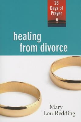 Healing from Divorce: 28 Days of Prayer by Redding, Mary Lou