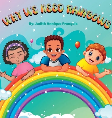 Why We Need Rainbows by Fran輟is, Judith Annique