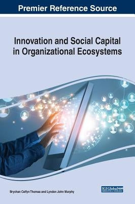 Innovation and Social Capital in Organizational Ecosystems by Thomas, Brychan Celfyn