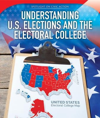 Understanding U.S. Elections and the Electoral College by Houser, Grace