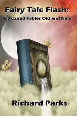 Fairy Tale Flash: Fractured Fables Old and New by Parks, Richard