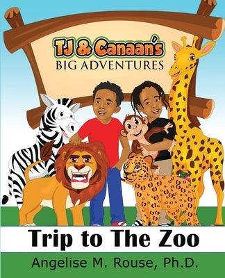 TJ & Canaan's Big Adventure: Trip to the Zoo by Rouse, Angelise M.