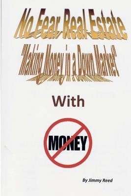 No Fear Real Estate - Making Money in a Down Market with No Money by Smith, Connie