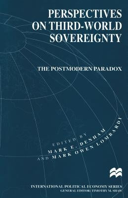 Perspectives on Third-World Sovereignty: The Postmodern Paradox by Debham, Mark E.