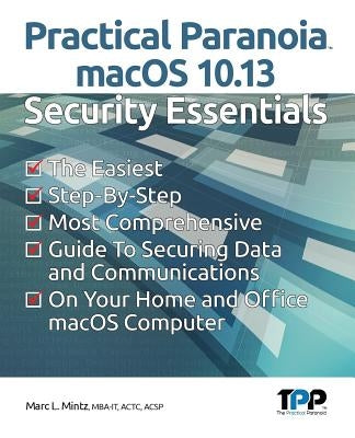Practical Paranoia macOS 10.13 Security Essentials by Mintz, Marc L.
