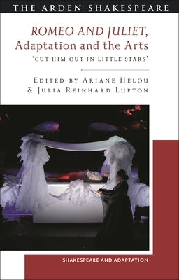 Romeo and Juliet, Adaptation and the Arts: 'Cut Him Out in Little Stars' by Lupton, Julia Reinhard