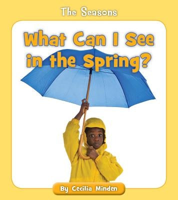 What Can I See in the Spring? by Minden, Cecilia