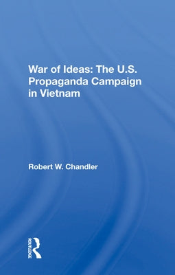 War of Ideas: The U.S. Propaganda Campaign in Vietnam by Chandler, Robert W.