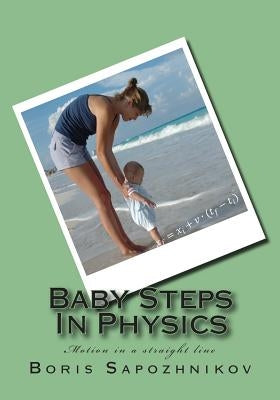 Baby Steps in Physics: Motion in a Straight Line by Sapozhnikov, Boris