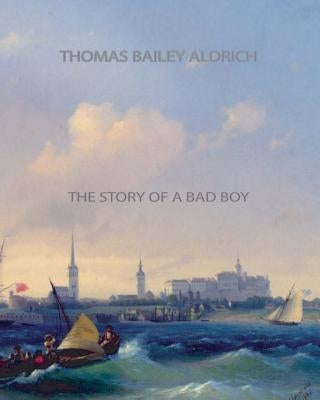The Story of a Bad Boy by Aldrich, Thomas Bailey