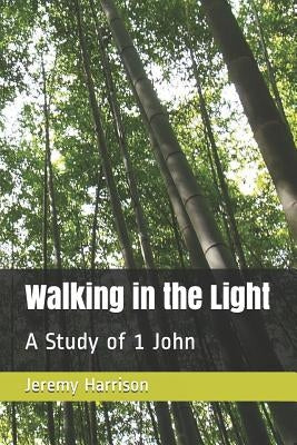 Walking in the Light: A Study of 1 John by Harrison, Jeremy