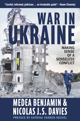 War in Ukraine: Making Sense of a Senseless Conflict by Benjamin, Medea