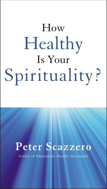 How Healthy Is Your Spirituality?: Booklet Based on Emotionally Healthy Spirituality by Scazzero, Peter