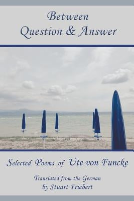 Between Question & Answer by Von Funcke, Ute