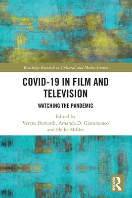Covid-19 in Film and Television: Watching the Pandemic by Bernardi, Verena