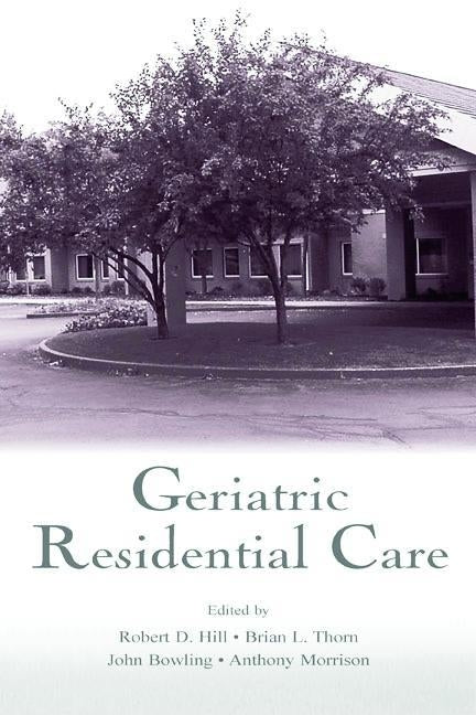 Geriatric Residential Care by Hill, Robert D.