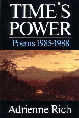 Time's Power: Poems 1985-1988 by Rich, Adrienne