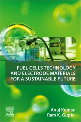 Fuel Cells Technology and Electrode Materials for a Sustainable Future by Kumar, Anuj
