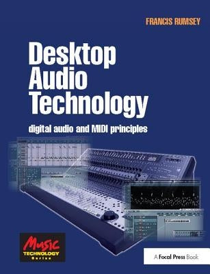 Desktop Audio Technology: Digital Audio and MIDI Principles by Rumsey, Francis