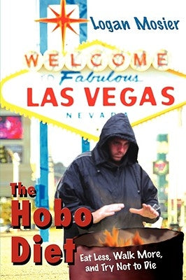 The Hobo Diet: Eat Less, Walk More, and Try Not to Die by Mosier, Logan