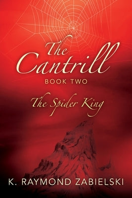 The Cantrill Book Two: The Spider King by Zabielski, K. Raymond