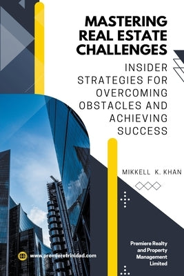 Mastering Real Estate Challenges by Khan, Mikkell