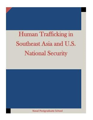 Human Trafficking in Southeast Asia and U.S. National Security by Penny Hill Press, Inc
