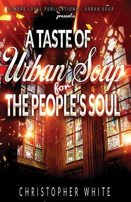 A Taste of Urban Soup for The Peoples Soul by White, Christopher