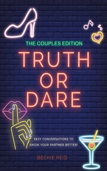 The Couples Truth Or Dare Edition - Sexy conversations to know your partner better! by Reid, Beckie