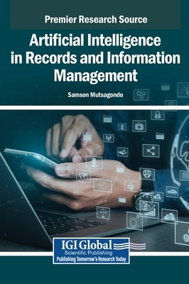 Artificial Intelligence in Records and Information Management by Mutsagondo, Samson
