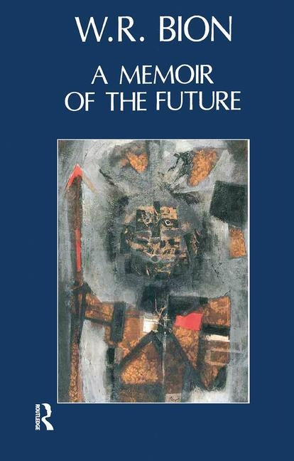 A Memoir of the Future by R. Bion, Wilfred