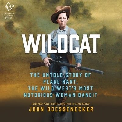 Wildcat: The Untold Story of Pearl Hart, the Wild West's Most Notorious Woman Bandit by Boessenecker, John