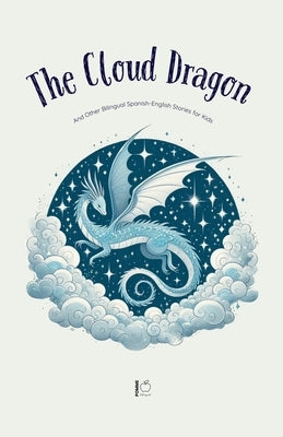 The Cloud Dragon And Other Bilingual Spanish-English Stories for Kids by Bilingual, Pomme