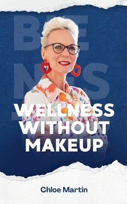 Wellness Without Makeup by Martin, Chloe