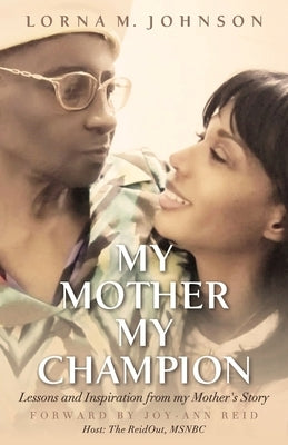 My Mother, My Champion by Lorna Mae Johnson, Lorna Mae