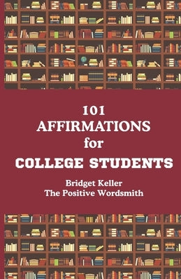 101 Affirmations for College Students by Keller, Bridget