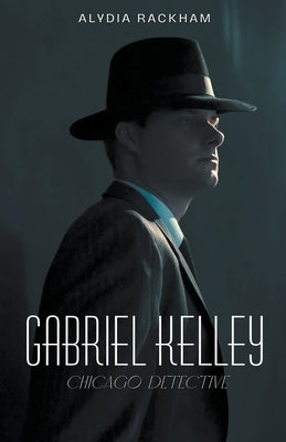 Gabriel Kelley: Chicago Detective by Rackham, Alydia
