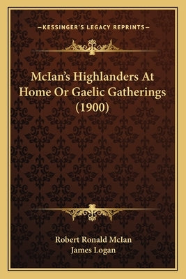 McIan's Highlanders At Home Or Gaelic Gatherings (1900) by McIan, Robert Ronald