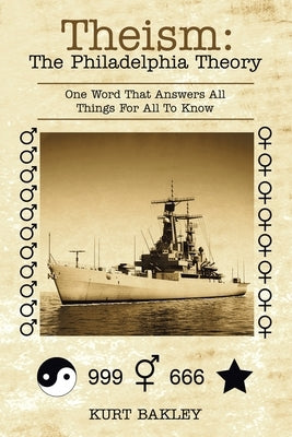 Theism: the Philadelphia Theory: One Word That Answers All Things for All to Know by Bakley, Kurt
