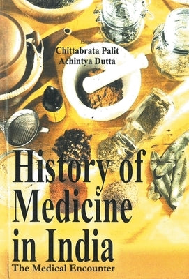 History of Medicine In India: the Medical Encounters by Palit, Chittabrata