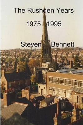 The Rushden Years by Bennett, Steven