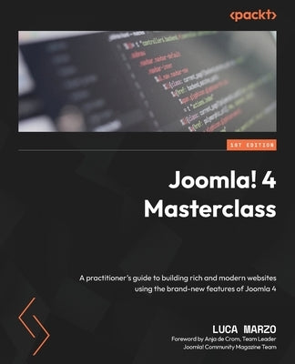 Joomla! 4 Masterclass: A practitioner's guide to building rich and modern websites using the brand-new features of Joomla 4 by Marzo, Luca