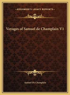 Voyages of Samuel de Champlain V1 by Champlain, Samuel De