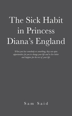 The Sick Habit in Princess Diana's England by Said, Sam