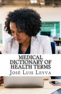 Medical Dictionary of Health Terms: English-Spanish Medical Terms by Leyva, Jose Luis