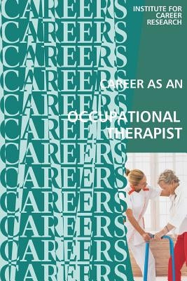 Career as an Occupational Therapist: Therapy Assistant by Institute for Career Research