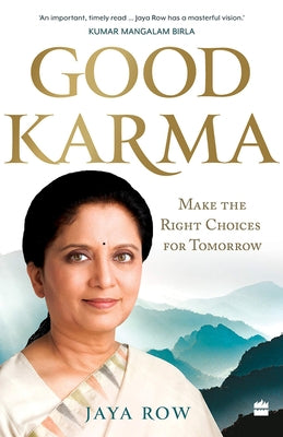 Good Karma: Make the Right Choices for Tomorrow by Row, Jaya